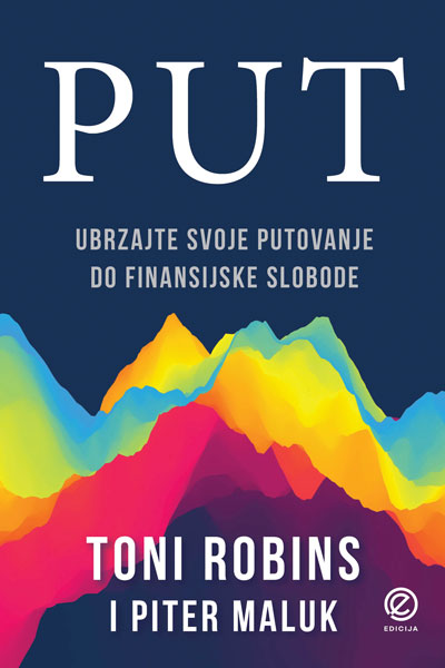 Put - ubrzajte svoje putovanje do finansijske slobode - autor Toni Robins i Piter Maluk